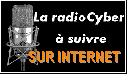 La radio Cyber a suivre sur Internet